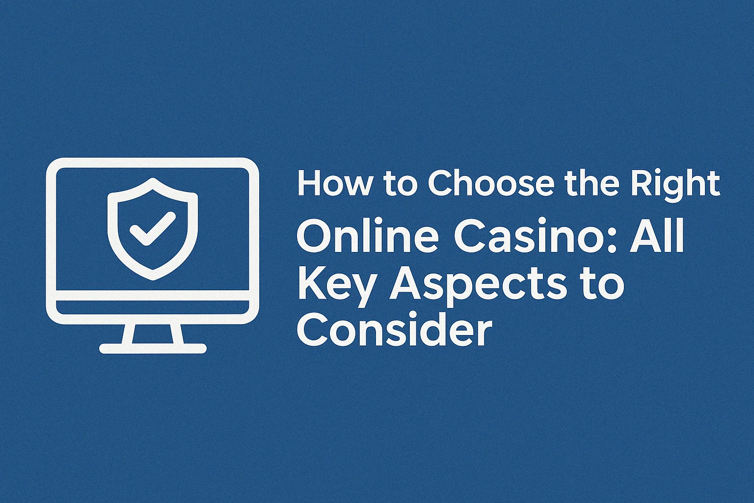 How to Choose the Right Online Casino: All Key Aspects to Consider