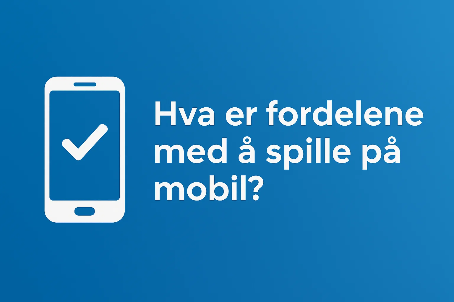 Hva er fordelene med å spille på mobil?
