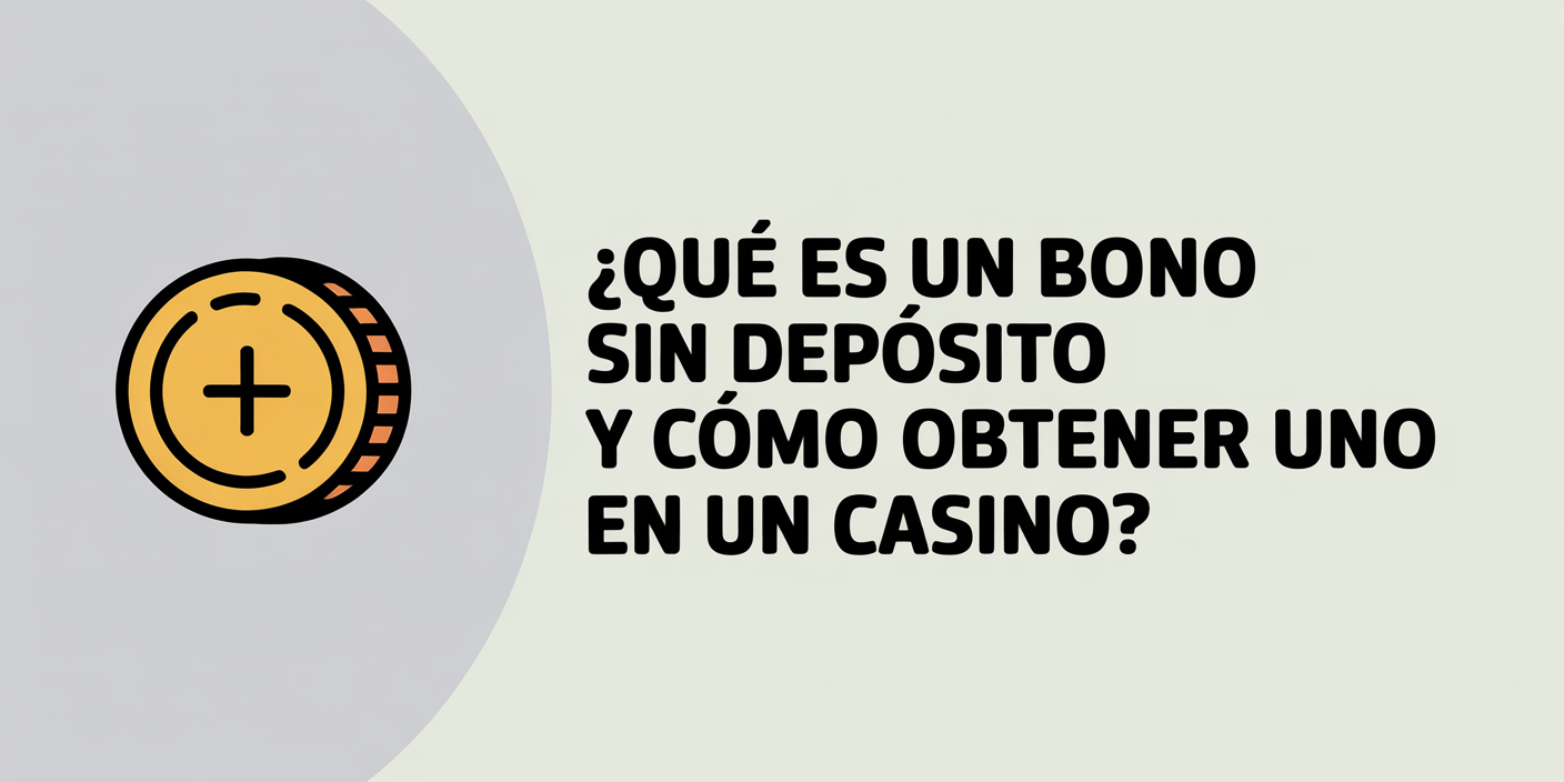 ¿Qué es un bono sin depósito y cómo obtener uno en un casino?